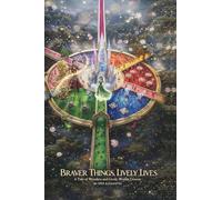 Braver Things, Lively Lives: A Tale of Wonders and Lively Worlds Unseen