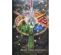 Braver Things, Lively Lives: A Tale of Wonders and Lively Worlds Unseen