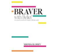 Braver with Belief: Moving Forward with Hope to Boldly Lead