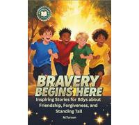 Bravery Begins Here: Inspiring Stories for Boys About Friendship, Forgiveness, and Standing Tall