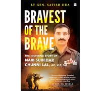 Bravest of the Brave: The Life and Legacy of Naib Subedar Chunni Lal
