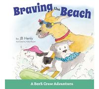 Braving the Beach: A fun picture book about dogs, friendship, and learning beach safety rules