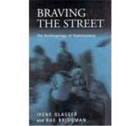 Braving the Street, Public Issues in Anthropological Perspective, V. 1 Irene Glasser, Rae Bridgman (Auteur)