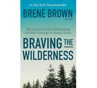 Braving the Wilderness: The Quest for True Belonging and the Courage to Stand Alone