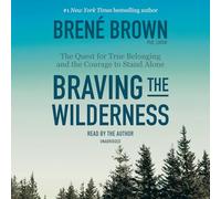 Braving the Wilderness: The Quest for True Belonging and the Courage to Stand Alone
