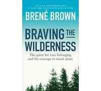 Braving the Wilderness: The quest for true belonging and the courage to stand alone, from the bestselling author of Dare to Lead