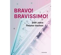 Bravo! Bravissimo! 200 Jahre Theater Aachen