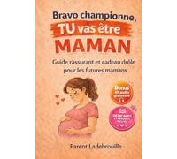 BRAVO CHAMPIONNE, TU vas être MAMAN: Guide rassurant et cadeau drôle pour les futures mamans