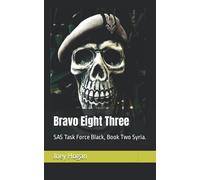 Bravo Eight Three : Sas Task Force Black, Book Two Syria.