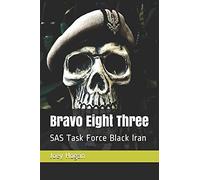Bravo Eight Three: Sas Task Force Black Iran