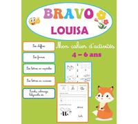 Bravo Louisa, Mon cahier d'activités 4 - 6 ans: Cahier personnalisé prénom Louisa, Tracer les formes, écrire en majuscule, en capitale, en cursive, ... section, Grande section, Activités vacances