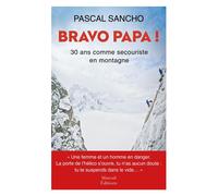 Bravo papa ! 30 ans comme secouriste en montagne - Pascal Sancho - Mareuil Editions - broché - Essai