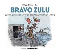 Bravo Zulu - Quatre Siècles De Mots Et D'expressions De La Marine