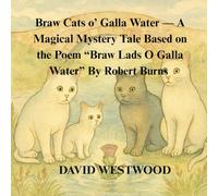 Braw Cats o’ Galla Water - A Magical Mystery Tale Based on the Poem “Braw Lads O Galla Water” By Robert Burns