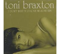 Braxton, Toni - I Don't Want to/I Love Me Some Him