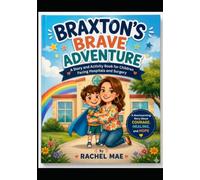 Braxton's Brave Adventure: A Story and Activity Book for Children Facing Hospitals and Surgery