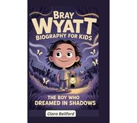 Bray Wyatt Biography for Kids: The Boy Who Dreamed in Shadows