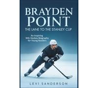 Brayden Point: The Lane to the Stanley Cup: An Inspiring NHL Hockey Biography for Young Readers