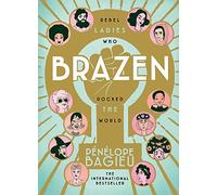 Brazen: Rebel Ladies Who Rocked The World