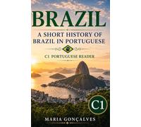 Brazil: A Short History of Brazil in Portuguese: C1 Portuguese Reader