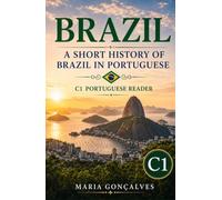 Brazil: A Short History of Brazil in Portuguese: C1 Portuguese Reader