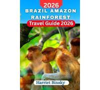 Brazil Amazon Rainforest Travel Guide 2026: Your Comprehensive Expert Handbook With Everything You Need to Plan and Explore the Untouched Jungle, Indigenous Cultures, and Wildlife, with Insider Advice