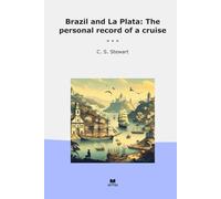 Brazil and La Plata: The personal record of a cruise