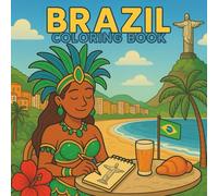 Brazil Coloring Book: 40 Pages of Landmarks, Culture, Food, Music & Traditions: A Cultural Coloring Journey Through Brazil for Kids, Teens & Adults