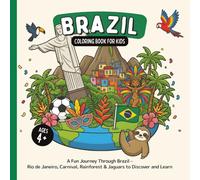 Brazil Coloring Book for Kids Ages 4+: A Fun Journey Through Brazil - Rio de Janeiro, Carnival, Rainforest & Jaguars to Discover and Learn