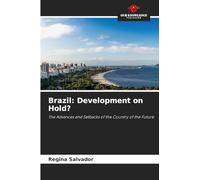 Brazil: Development on Hold?: The Advances and Setbacks of the Country of the Future