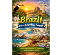 Brazil from North to South: The complete guide to exploring the wonders of Brazil.