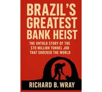 Brazil’s Greatest Bank Heist: The Untold Story of the $70 Million Tunnel Job That Shocked the World.