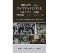 Brazil, the United States, and the Good Neighbor Policy Alexandre Busko Valim (Auteur)