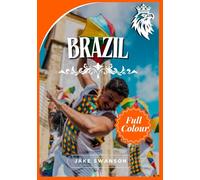 Brazil Travel Guide 2025: Brazil Unveil, Insider Tips, Packing Essentials, Mobile Maps & Local Secrets to Explore Like a Native