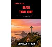 BRAZIL TRAVEL GUIDE: Experience the Soul of South America from Amazon Rainforests and Iconic Beaches to Lively Cities, Rich Rhythms and a Tapestry of Cultures Across This Vast and Vibrant Land.