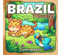 Brazil Traveler Coloring Book: Explore Exotic Destinations Coloring Pages Filled With Samba Dancers, Tropical Wildlife, Cultural Journeys for All Ages to Relax
