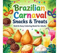 Brazilian Carnaval Snacks & Treats Bold & Easy Coloring Book for Adults: Simple Large Print Brazilian Food Designs for Relaxation, Stress Relief, Mindfulness, and Creative Fun