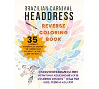 Brazilian Carnival Headdress Reverse Coloring Book: Draw the Lines, Relax Your Mind | Stress Relief Art Therapy for Ages 8 to Adult