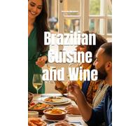 Brazilian Cuisine and Wine: The Definitive Guide to Pairing Wine for Every Holiday
