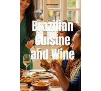 Brazilian Cuisine and Wine: The Definitive Guide to Pairing Wine for Every Holiday