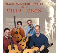 Brazilian Guitar Quartet plays Villa-Lobos by Brazilian Guitar Quintet (2011-01-25)