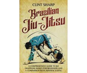 Brazilian Jiu-Jitsu: A Comprehensive Guide to BJJ Grappling Basics for Beginners and a Comparison with Japanese Jujitsu