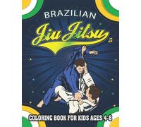 Brazilian Jiu Jitsu Coloring Book For Kids Ages 4-8: A Fun Filled Activity Book for BJJ & Combat Sports Loving Boys, Girls, Men & Women of All Ages