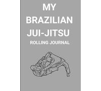 Brazilian Jiu-Jitsu rolling Journal: An Ideal Brazilian Jiu-Jitsu Gift For BJJ Fanatics. Planner-Style Notebook to Log Techniques, Goals, Rolling Notes, Session Performance, and Future Improvements.