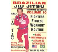 Brazilian Jiu Jitsu "Ultimate Lessons" Volume 10, FIGHTERS FITNESS WORKOUT ROUTINE: Basic, Intermediate, Advanced