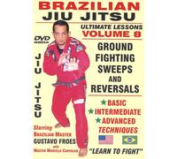 Brazilian Jiu Jitsu "Ultimate Lessons" Volume 8, Groundfighting SWEEPS & REVERSALS: Basic, Intermediate, Advanced
