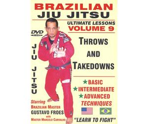 Brazilian Jiu Jitsu "Ultimate Lessons" Volume 9, THROWS and TAKEDOWNS: Basic, Intermediate, Advanced Techniques