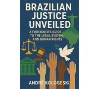 Brazilian Justice Unveiled: A Foreigner's Guide to the Legal System and Human Rights