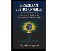 Brazilian Justice Unveiled: A Foreigner's Guide to the Legal System and Human Rights