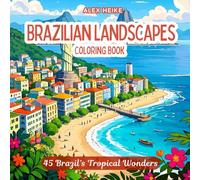 Brazilian Landscapes: Exploring the Vibrant Beauty of Brazil - A Relaxing Coloring Book Featuring Tropical Beaches, Rainforests, and Iconic Landmarks for Adults and Kids